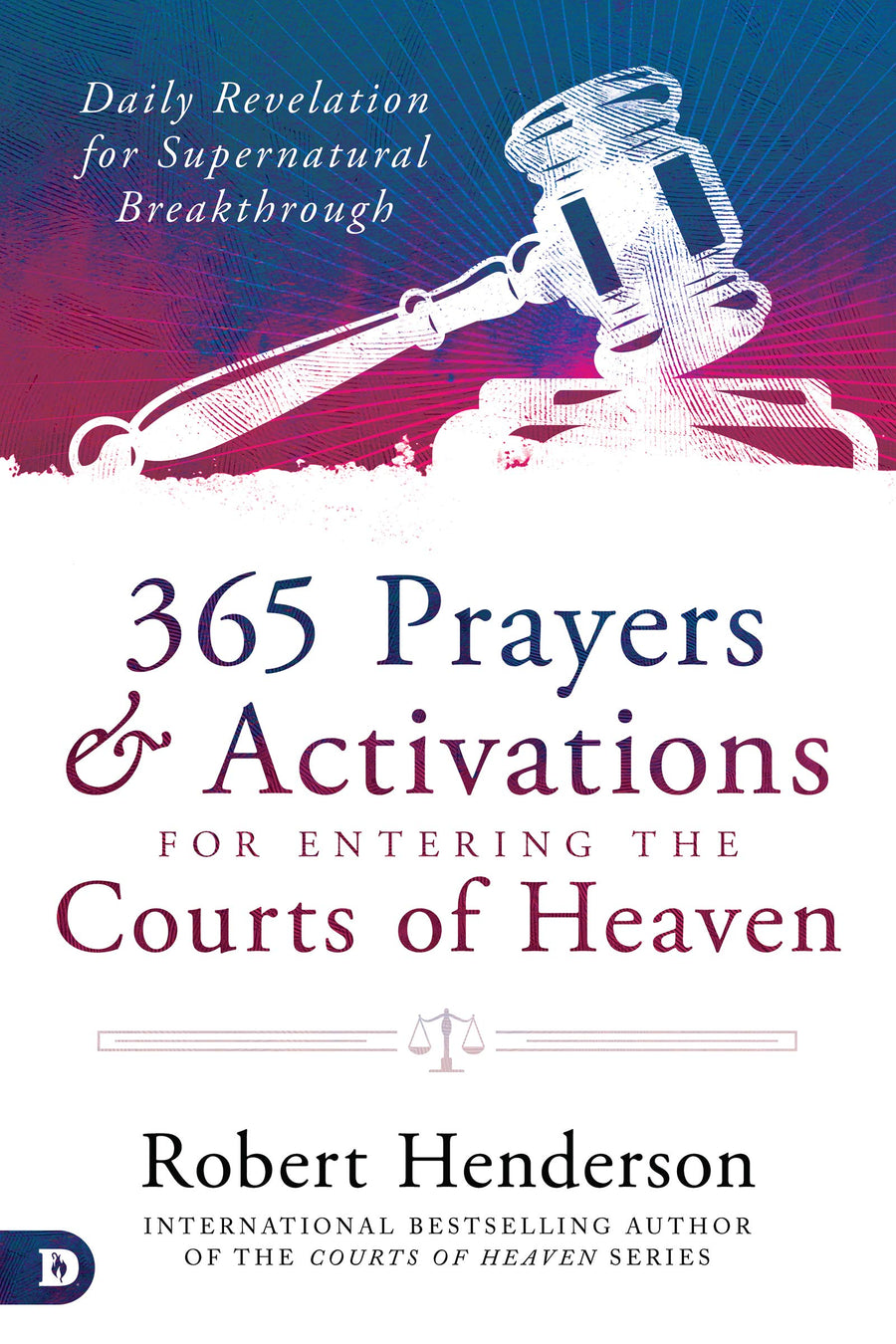 365 Prayers & Activations for Entering the Courts of Heaven - Re-vived