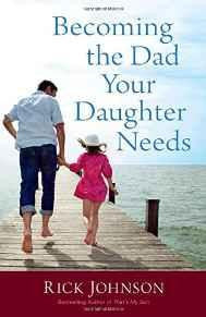 Becoming the Dad Your Daughter Needs - Johnson, Rick - Re-vived.com