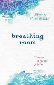 Breathing Room: Letting Go So You Can Fully Live - Tankersley, Leeana - Re-vived.com