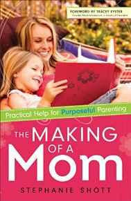 The Making of a Mom: Practical Help for Purposeful Parenting - Shott, Stephanie - Re-vived.com