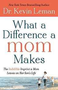 What a Difference a Mom Makes: The Indelible Imprint a Mom Leaves on Her Son&