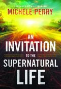 An Invitation To The Supernatural Life Paperback Book - Michele Perry - Re-vived.com