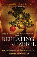 The Spiritual Warrior's Guide To Defeating Jezebel Paperback Book - Jennifer LeClaire - Re-vived.com