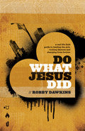 Do What Jesus Did Paperback Book - Robby Dawkins - Re-vived.com