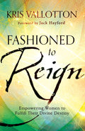 Fashioned To Reign Paperback - Kris Vallotton - Re-vived.com