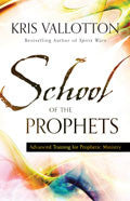 School Of The Prophets Paperback - Kris Vallotton - Re-vived.com