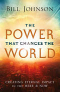 The Power That Changes The World Paperback - Bill Johnson - Re-vived.com
