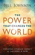 The Power That Changes The World Paperback - Bill Johnson - Re-vived.com