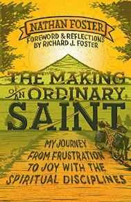 The Making of an Ordinary Saint: My Journey from Frustration to Joy with the Spiritual Disciplines - Foster, Nathan - Re-vived.com