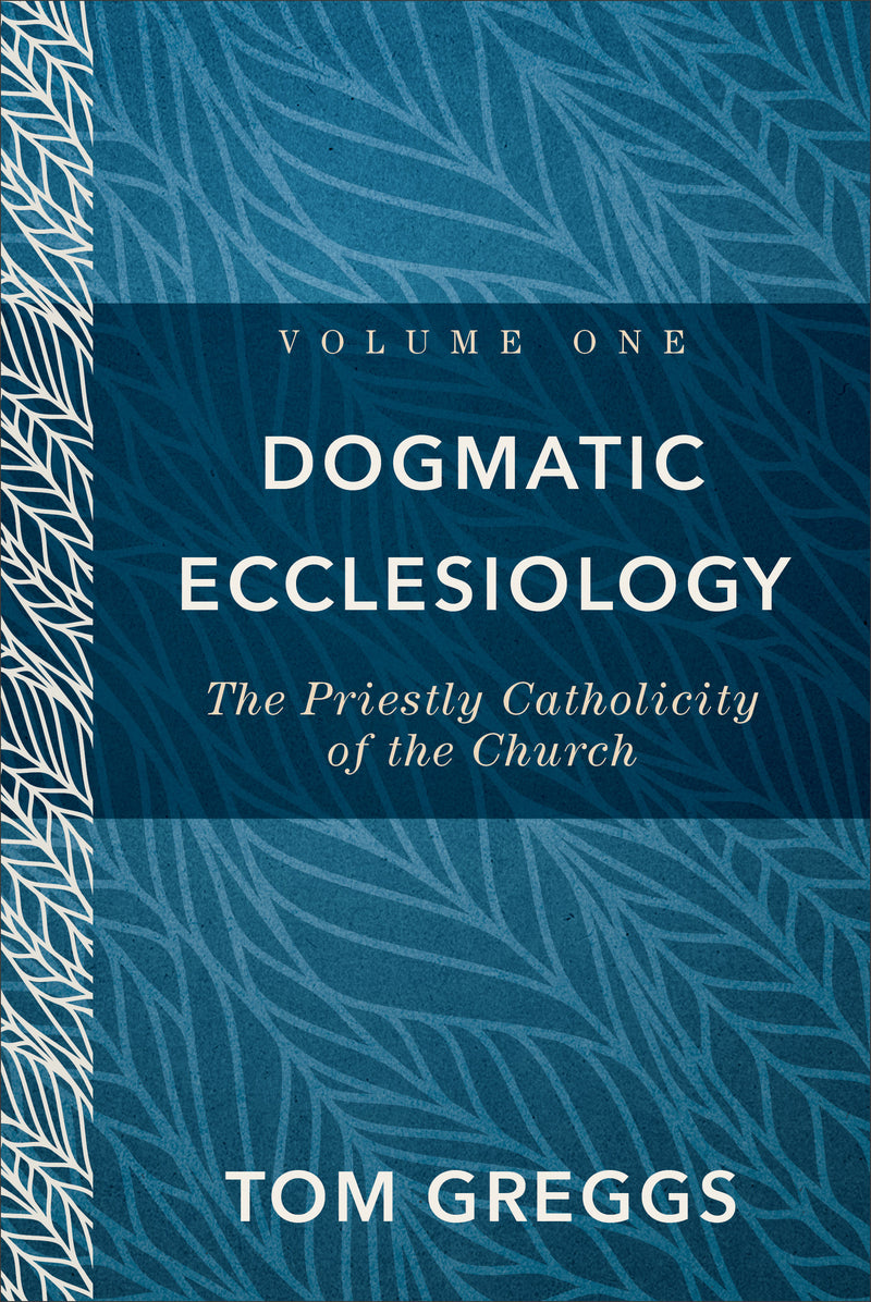 Dogmatic Ecclesiology, Volume 1