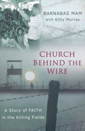 Church Behind The Wire: A Story Of Faith In The Killing Fields Paperback Book - Barnabas Mam - Re-vived.com
