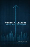 Worship Leaders, We Are Not Rockstars Paperback Book - Stephen Miller - Re-vived.com