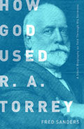 How God Used R A Torrey Paperback - Fred Sanders - Re-vived.com