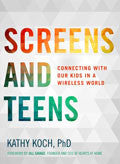 Screens And Teens Paperback - Kathy Koch - Re-vived.com