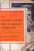 The Good News We Almost Forgot Paperback - Kevin DeYoung - Re-vived.com