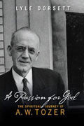 A Passion For God: The Spiritual Journey Of A W Tozer Paperback - Lyle Dorsett - Re-vived.com