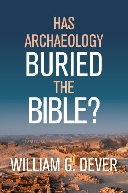 Has Archaeology Buried the Bible? - Re-vived