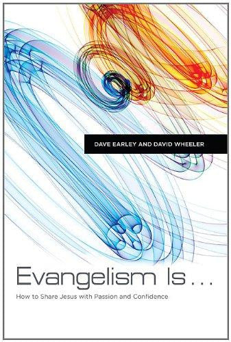 Evangelism Is . . .: How to Share Jesus with Passion and Confidence - Earley, Dave - Re-vived.com
