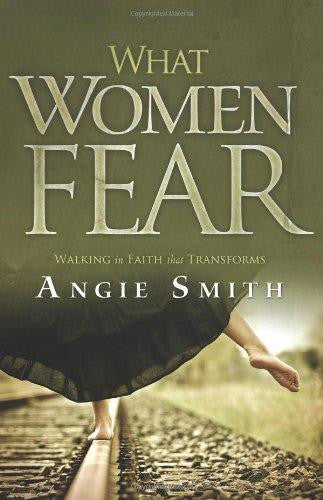 What Women Fear: Walking in Faith that Transforms - Smith, Angie - Re-vived.com