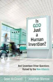 Is God Just a Human Invention? And Seventeen Other Questions Raised by the New Atheists - Sean McDowell; Jonathan Morrow - Re-vived.com