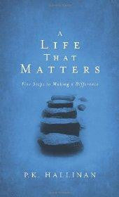 A Life That Matters: Five Steps to Making a Difference - P.K. Hallinan - Re-vived.com