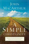 A Simple Christianity Hardback Book - John MacArthur - Re-vived.com
