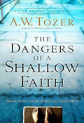 The Dangers Of A Shallow Faith Paperback Book - A W Tozer - Re-vived.com