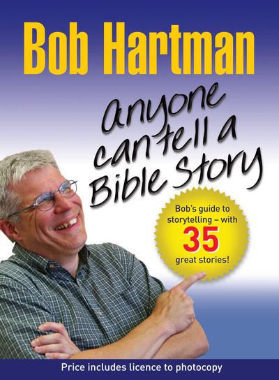 Anyone Can Tell a Bible Story: Bob's Guide to Storytelling - With 35 Great Stories