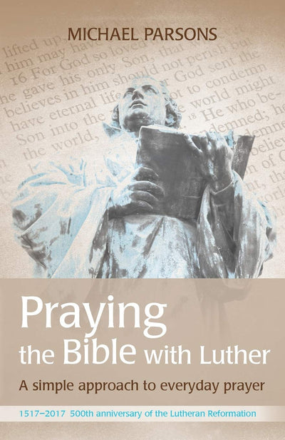 Praying the Bible with Luther: A Simple Approach to Everyday Prayer - Re-vived