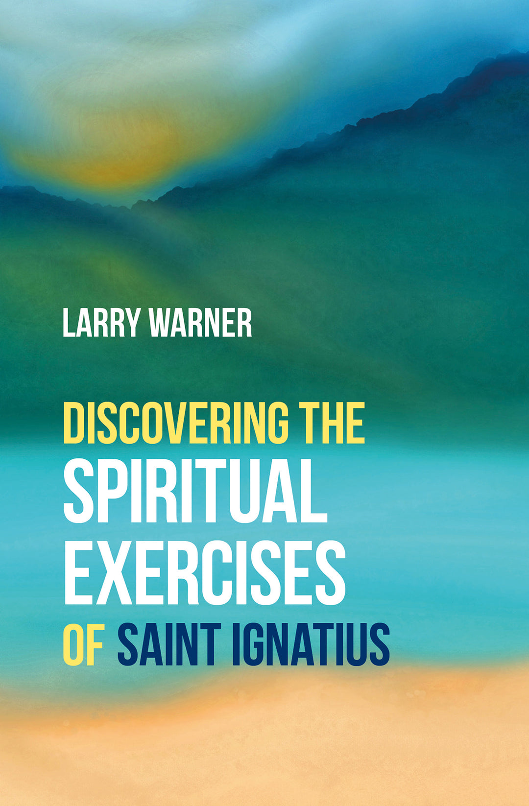 Discovering the Spiritual Exercises of Saint Ignatius - Re-vived