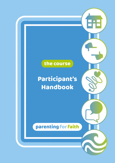 Parenting for Faith: The Course - Participant's Handbook - Re-vived