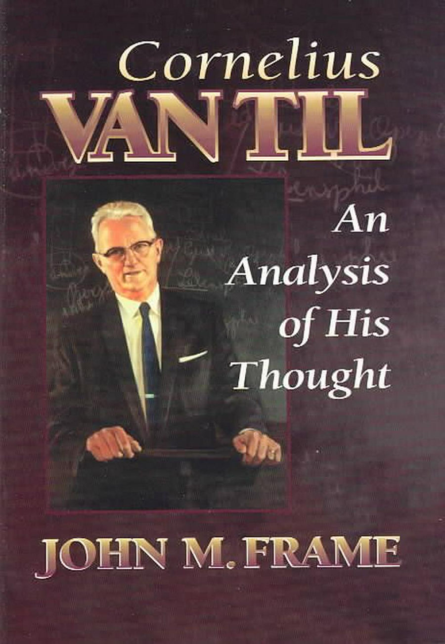 Cornelius Van Til: An Analysis of His Thought - Re-vived