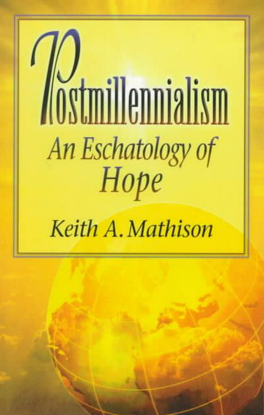 Postmillennialism: An Eschatology of Hope - Re-vived