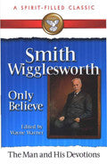 Smith Wigglesworth: Only Believe Paperback - Wayne Warner - Re-vived.com