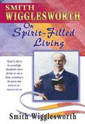 Smith Wigglesworth On Spirit-Filled Living Paperback Book - Smith Wigglesworth - Re-vived.com