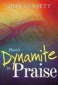 There's Dynamite In Praise Paperback Book - Don Gossett - Re-vived.com