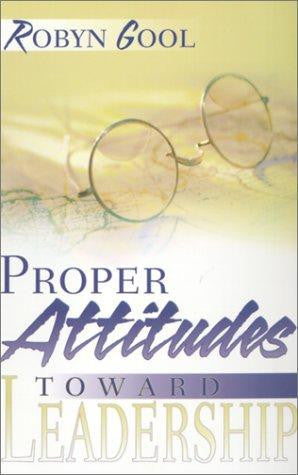 Proper Attitudes Toward Leadership - ROBYN, GOOL - Re-vived.com