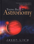 Taking Back Astronomy Hardback - Jason Lisle - Re-vived.com