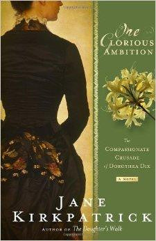 One Glorious Ambition: The Compassionate Crusade of Dorothea Dix, a Novel - Kirkpatrick, Jane - Re-vived.com