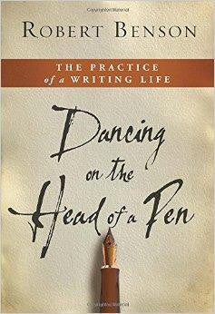 Dancing on the Head of a Pen: The Practice of a Writing Life - Benson, Robert - Re-vived.com