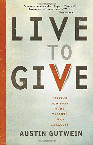 Live to Give: Let God Turn Your Talents into Miracles - Gutwein, Austin - Re-vived.com
