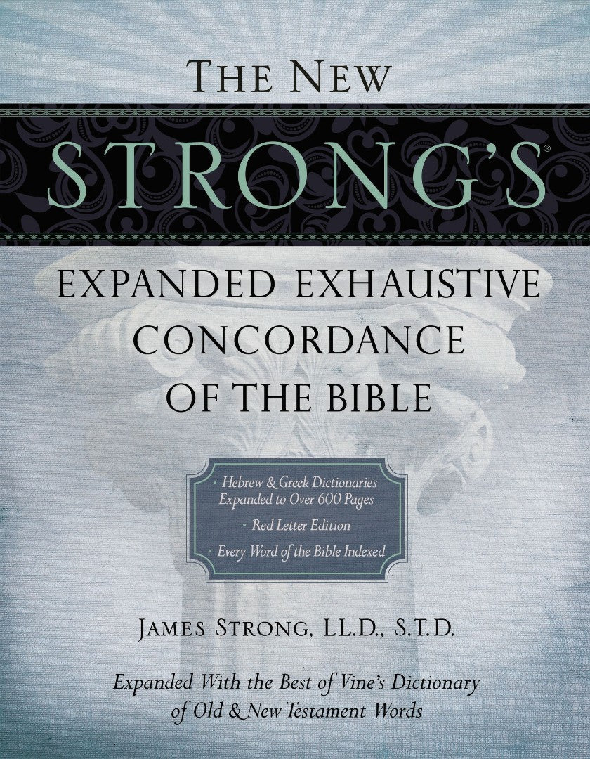 The New Strong's Expanded Exhaustive Concordance Of The Bible - Re-vived