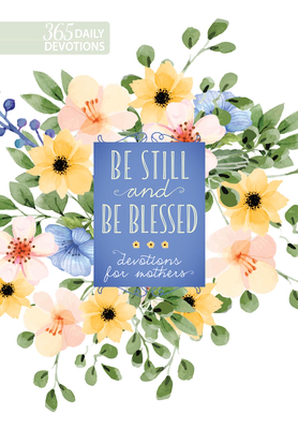 Be Still and Be Blessed: 365 Daily Devotions for Mothers - Re-vived