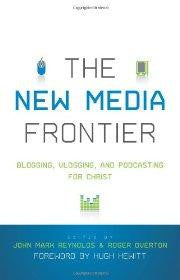 The New Media Frontier: Blogging, Vlogging, and Podcasting for Christ - Crossway - Re-vived.com