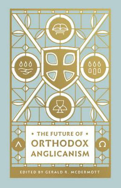 The Future of Orthodox Anglicanism - Re-vived