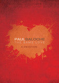 The Same Love: A Devotion Hardback Book - Paul Baloche - Re-vived.com
