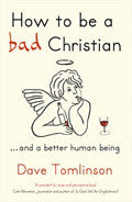 How To Be A Bad Christian Paperback Book - Dave Tomlinson - Re-vived.com