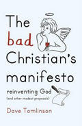 The Bad Christian's Manifesto Hardback Book - Dave Tomlinson - Re-vived.com