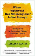 When 'Spiritual But Not Religious' Is Not Enough Paperback Book - Lillian Daniel - Re-vived.com