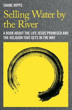Selling Water By The River Paperback Book - Shane Hipps - Re-vived.com